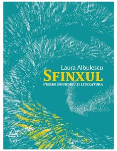 Sfinxul. Pierre Bourdieu si literatura - Laura Albulescu | Editura Art [necartonata]