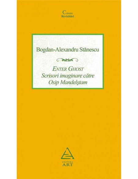 Enter Ghost. Scrisori imaginare catre Osip Mandelstam - Bogdan-Alexandru Stanescu | Editura Art [necartonata]