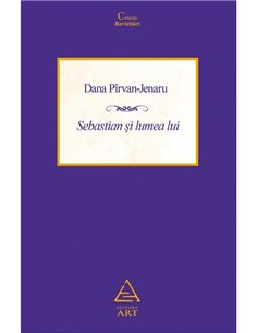 Sebastian si lumea lui - Dana Pirvan-Jenaru | Editura Art [necartonata]