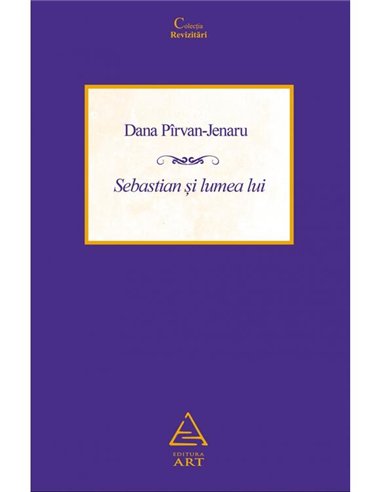 Sebastian si lumea lui - Dana Pirvan-Jenaru | Editura Art [necartonata]