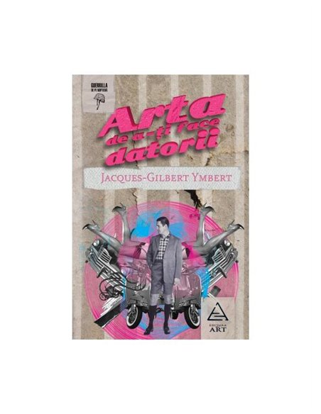 Arta de a-ti face datorii - Jacques-Gilbert Ymbert | Editura Art [necartonata]