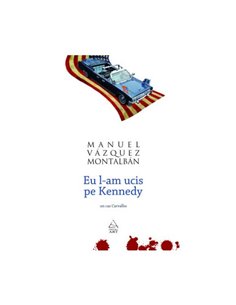 Eu l-am ucis pe Kennedy - Manuel Vazquez Montalban | Editura Art [necartonata]