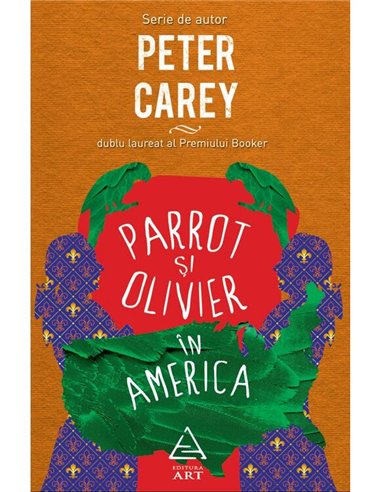 Parrot si Olivier in America - Peter Carey | Editura Art [necartonata]