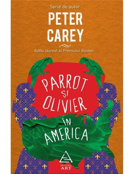 Parrot si Olivier in America - Peter Carey | Editura Art [necartonata]
