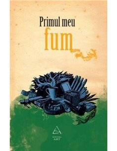Primul meu fum - Andra Matzal (coord.) | Editura Art [necartonata]