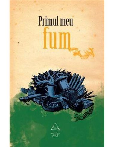 Primul meu fum - Andra Matzal (coord.) | Editura Art [necartonata]