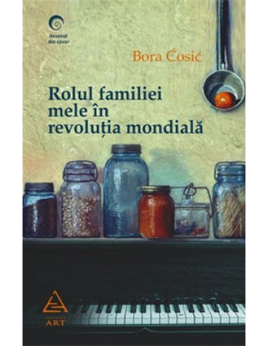Rolul familiei mele în revoluţia mondială - Bora Cosic | Art Educational [necartonata]