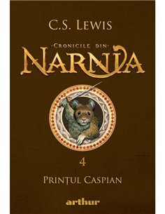 Cronicile din Narnia 4. Prințul Caspian - C.S. Lewis | Editura Arthur