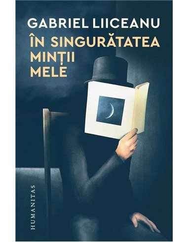 In singuratatea mintii mele - Gabriel Liiceanu | Humanitas