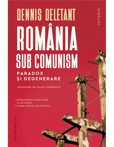 Romania sub comunism - Dennis Deletant | Humanitas