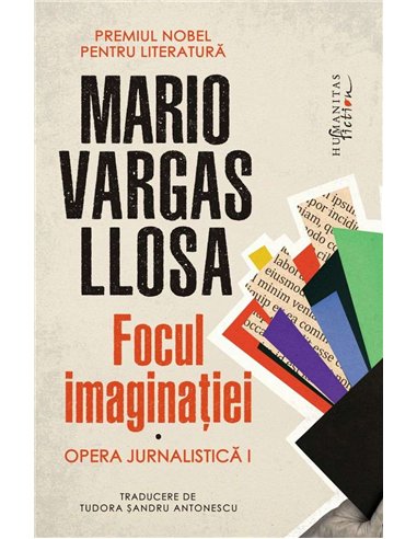 Focul imaginatiei. Opera jurnalistica I - Mario Vargas-Llosa | Humanitas