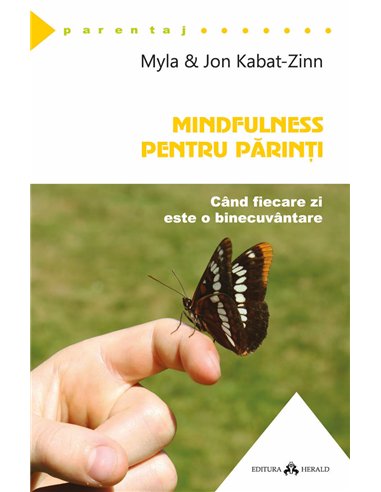 Mindfulness pentru parinti - Cand fiecare zi este o binecuvantare - Jon Kabat - Zinn, Myla Kabat - Zinn | Herald