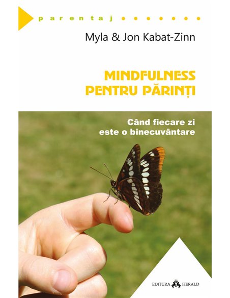 Mindfulness pentru parinti - Cand fiecare zi este o binecuvantare - Jon Kabat - Zinn, Myla Kabat - Zinn | Herald