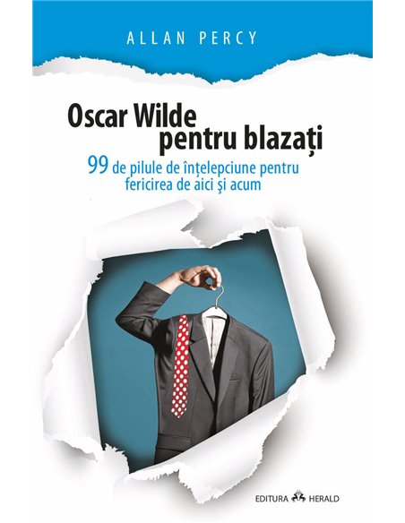 Oscar Wilde pentru blazati - 99 de pilule de intelepciune pentru fericirea de aici si acum - Allan Percy | Herald