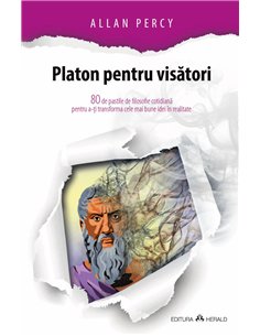 Platon pentru visatori - 80 de pastile de filosofie cotidiana pentru a-ti transforma cele mai bune idei in realitate - Allan Per