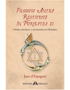 Filosofia antica restituita in puritatea ei - Opera secreta a filosofiei lui Hermes - Jean D`Espagnet | Herald