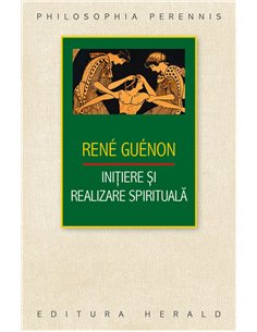 Initiere si realizare spirituala - Rene Guenon | Herald