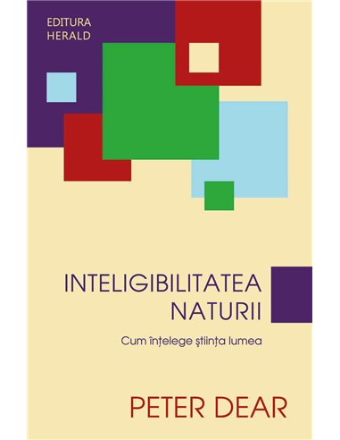 Inteligibilitatea Naturii - Cum intelege stiinta lumea - Peter Dear | Herald