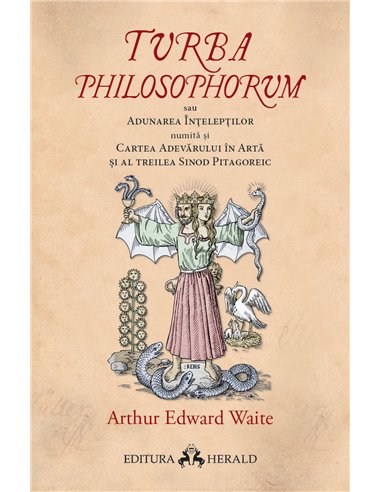 Turba Philosophorum sau Adunarea inteleptilor numita si cartea adevarului in arta si al treilea sinod pitagoreic - Arthur Edward