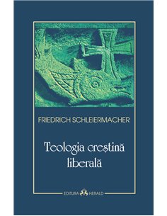 Teologia crestina liberala - Friedrich Schleiermacher | Herald