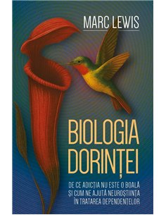 Biologia dorintei - De ce adictia nu este o boala si cum ne ajuta neurostiinta in tratarea dependentelor - Marc Lewis | Herald