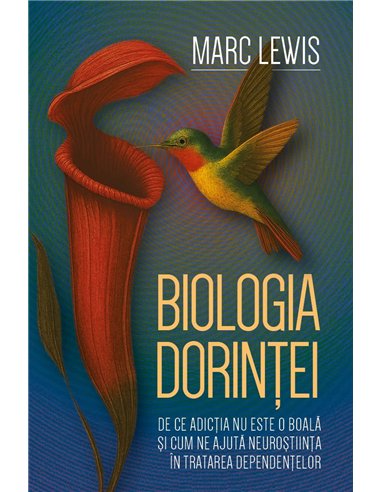 Biologia dorintei - De ce adictia nu este o boala si cum ne ajuta neurostiinta in tratarea dependentelor - Marc Lewis | Herald