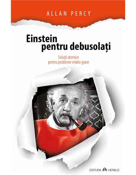Einstein pentru debusolati - Solutii atomice pentru probleme relativ grave - Allan Percy | Herald