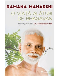 O viata alaturi de Bhagavan Ramana Maharshi - File din jurnalul lui T.K. Sundaresa Iyer - Ramana Maharshi, Sundaresa T. K. Iyer