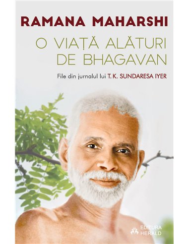 O viata alaturi de Bhagavan Ramana Maharshi - File din jurnalul lui T.K. Sundaresa Iyer - Ramana Maharshi, Sundaresa T. K. Iyer