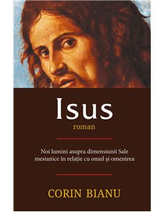 Isus - roman - Noi lumini asupra dimensiunii Sale mesianice in relatia cu omul si omenirea - Corin Bianu | Herald