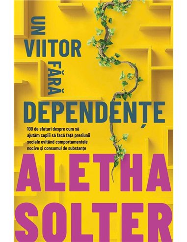 Un viitor fara dependente - 100 de sfaturi despre cum sa ajutam copiii sa faca fata presiunii sociale evitand comportamentele no