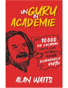 Un guru in Academie - Cele 10.000 de lucruri care te ajuta sa treci peste examenele vietii - Alan Watts | Herald