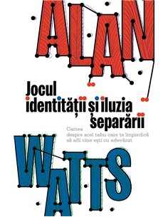 Jocul identitatii si iluzia separarii - Cartea despre acel tabu care te impiedica sa afli cine esti cu adevarat - Alan Watts | H