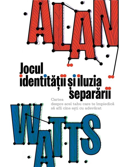 Jocul identitatii si iluzia separarii - Cartea despre acel tabu care te impiedica sa afli cine esti cu adevarat - Alan Watts | H