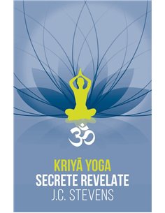 Kriya Yoga - Secrete revelate - Manual teoretic si tehnic - J. C. Stevens | Herald