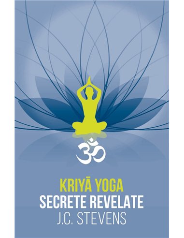 Kriya Yoga - Secrete revelate - Manual teoretic si tehnic - J. C. Stevens | Herald