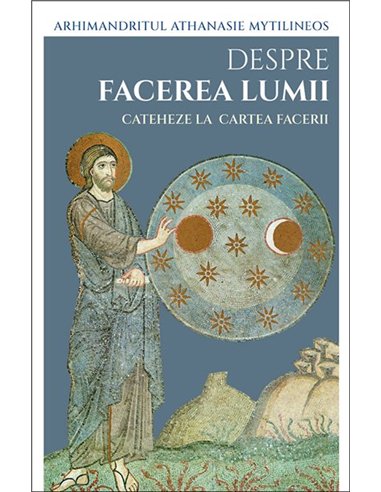 Despre facerea lumii. Cateheze la Cartea Facerii | Editura Sophia