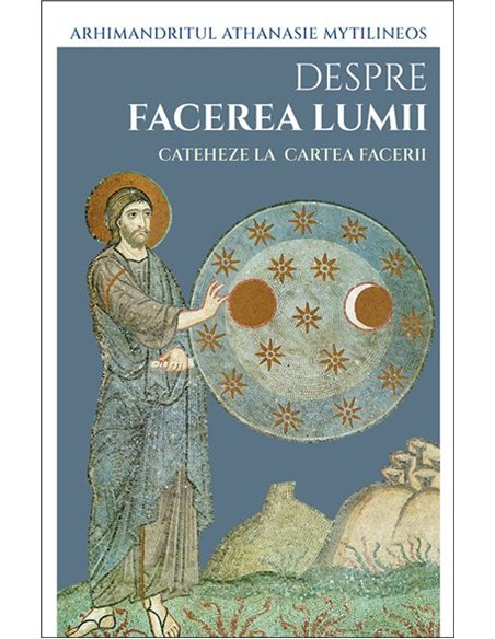 Despre facerea lumii. Cateheze la Cartea Facerii | Editura Sophia