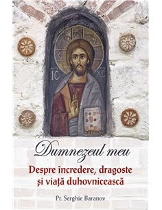 Dumnezeul meu. Despre incredere, dragoste si viata duhovniceasca - Vol. 2 | Editura Sophia