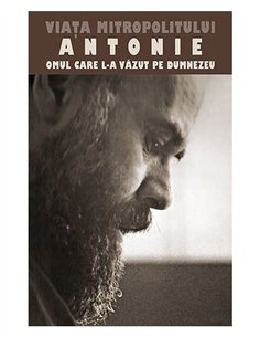 Viata Mitropolitului Antonie de Suroj - Omul care L a vazut pe Dumnezeu | Editura Sophia