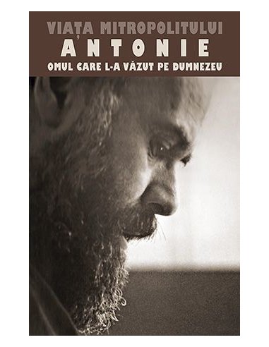 Viata Mitropolitului Antonie de Suroj - Omul care L a vazut pe Dumnezeu | Editura Sophia