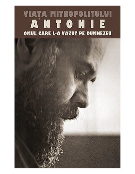 Viata Mitropolitului Antonie de Suroj - Omul care L a vazut pe Dumnezeu | Editura Sophia