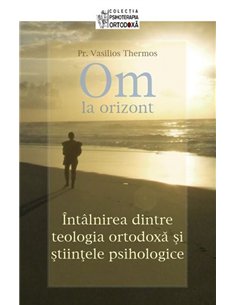 Om la orizont Intalnirea dintre teologia ortodoxa si stiintele psihologice | Editura Sophia