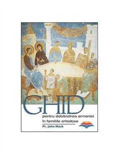Ghid pentru dobandirea armoniei in familiile ortodoxe | Editura Sophia