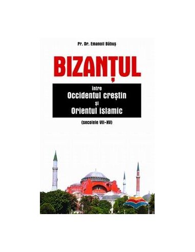 Bizantul intre Occidentul crestin si Orientul islamic (sec. VII-XV) | Editura Sophia