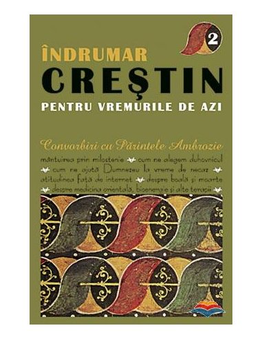 Indrumar crestin pentru vremurile de azi. Convorbiri cu Parintele Ambrozie. vol. 2 | Editura Sophia