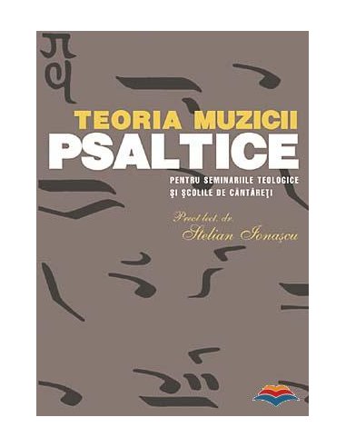 Teoria muzicii psaltice pentru Seminariile teologice si Scolile de cantareti | Editura Sophia
