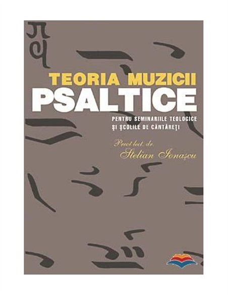 Teoria muzicii psaltice pentru Seminariile teologice si Scolile de cantareti | Editura Sophia