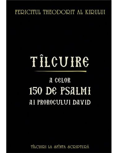 Tilcuire a celor 150 de psalmi ai Prorocului Imparat David | Editura Sophia