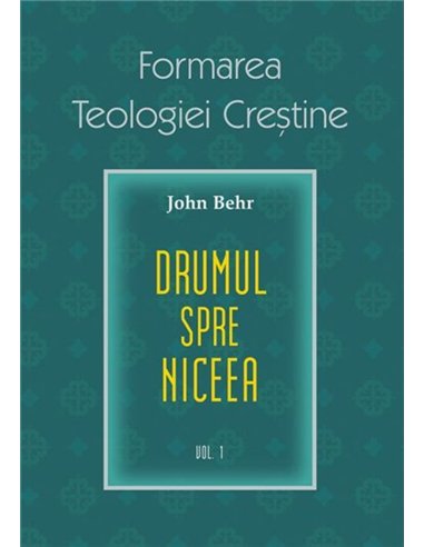 Drumul spre Niceea. Formarea Teologiei Crestine - vol. 1 | Editura Sophia
